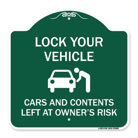 Signmission Lock Your Vehicle Cars & Contents Left Owners Risk, Green & White Alum Sign, 18" H, GW-1818-23880 A-DES-GW-1818-23880